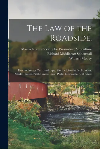 comprar The Law Of The Roadside.: How To Protect Our Landscape. Electric Lines In Public Ways. Shade Tree..., De Massachusetts Society For Promoting A. Editorial Legare Street Pr, Tapa Blanda En Inglés