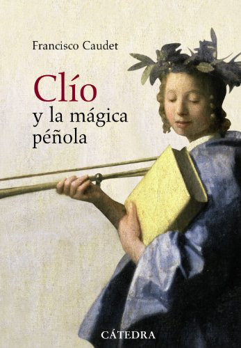 Libro Clío Y La Mágica Péñola De Caudet Francisco Catedra