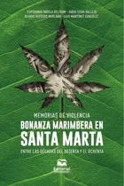 Comprar Memorias De Violencia: Bonanza Marimbera En Santa Marta E...