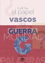 Comprar Ãâ¿cuãâ¡l Fue El Papel De Los Vascos En La Segunda Guerra Mundial?, De Bolinaga Irausegi, Iñigo. Editorial Txertoa, Tapa Blanda En Español