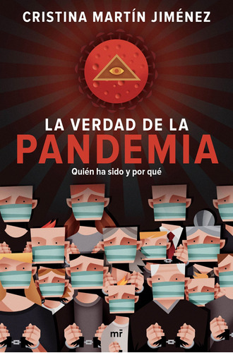 La verdad de la pandemia: Quién ha sido y por qué, de MARTIN JIMENEZ, CRISTINA. Serie Fuera de colección Editorial Martínez Roca México, tapa blanda en español, 2020