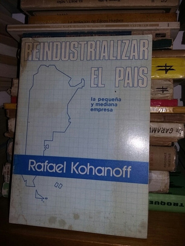 Reindustrializar El Pais Rafael Kohanoff