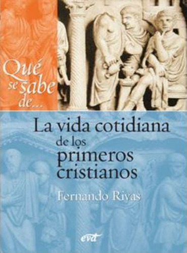 La Vida Cotidiana De Los Primeros Cristianos / Fernando Riva