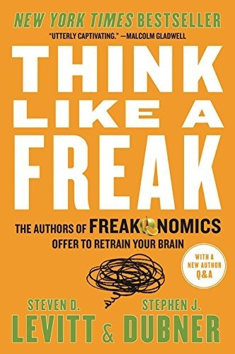 Think Like A Freak: The Authors Of Freakonomics Of..., De Steven D. Levitt, Stephen J. Dubner. Editorial William Morrow Paperbacks En Inglés
