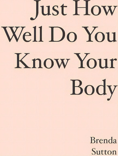 Just How Well Do You Know Your Body, De Brenda Sutton. Editorial Booksurge Publishing, Tapa Blanda En Inglés