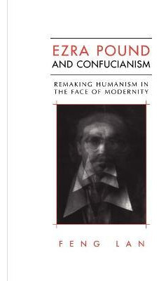 Libro Ezra Pound And Confucianism : Remaking Humanism In ...