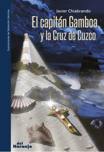 El Capitan Gamboa Y La Cruz De Cuzco - Chiabrando /, De Javier Chiabrando / Sebastian Sanchez. Editorial Del Naranjo En Español