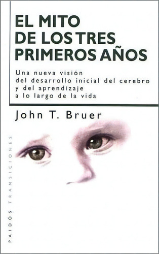 El Mito De Los Tres Primeros Años Nueva Vision Desar, De Bruer, John. Editorial Paidós En Español
