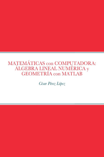 Libro: Matemáticas Con Computadora: Álgebra Lineal Numérica 