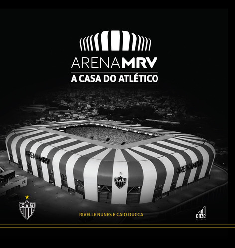 Arena Mrv: A Casa Do Atlético, De Rivelle Nunes. Editorial Onze Cultural, Capa Dura, Edição 1 Em Português, 2024