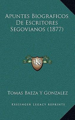 Libro Apuntes Biograficos De Escritores Segovianos (1877)...