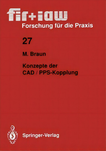 Konzepte Der Cad / Pps-kopplung, De Markus Braun. Fir+iaw Forschung Für Die Praxis, Vol. 1. Editorial Springer-verlag Berlin And Heidelberg Gmbh & Co. Kg, Tapa Blanda En Alemán