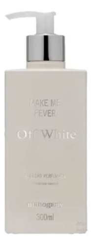 Hidratante Make Me Fever Off White 300ml