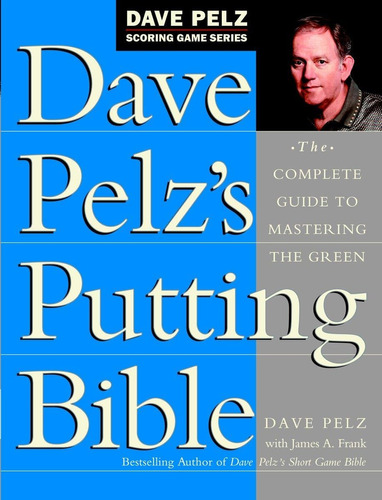 Libro: Dave Pelz S Putting Bible: The Complete Guide To Mast