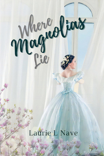 Where Magnolias Lie, De Nave, Laurie L.., Vol. 1. Editorial Lightning Source Inc, Tapa Blanda En Inglés