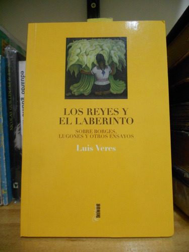 Imagen 1 de 8 de Los Reyes Y El Laberinto Sobre Borges Lugones Y Otros