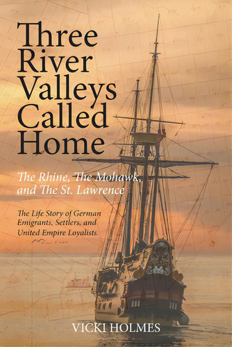 Three River Valleys Called Home: The Rhine, The Mohawk, And The St. Lawrence, De Holmes, Vicki. Editorial Friesenpr, Tapa Blanda En Inglés