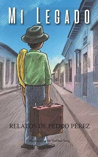 Libro: Mi Legado: Relatos De Pedro Pérez (spanish Edition)