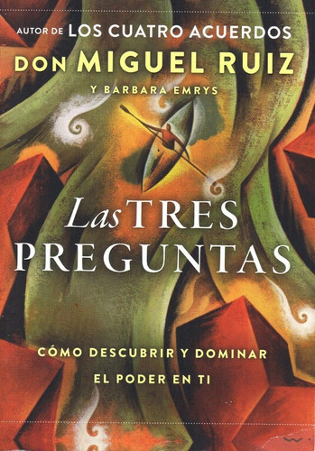 Las Tres Preguntas - Cómo Descubrir Y Dominar El Poder En Ti -, De Don Miguel Ruiz Y Barbara Emrys. Editorial Harper Collins Español, Tapa Blanda, Edición 2018 En Español, 2018