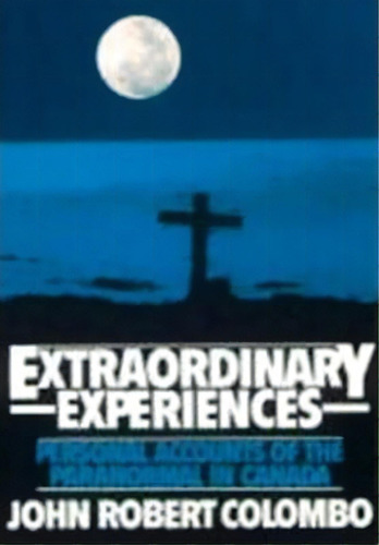 Extraordinary Experiences, De John Robert Colombo. Editorial Dundurn Group, Tapa Blanda En Inglés
