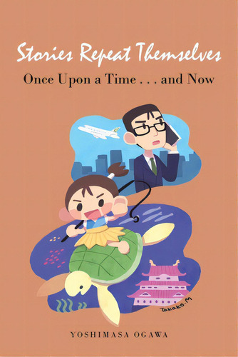 Stories Repeat Themselves: Once Upon A Time...and Now, De Ogawa, Yoshimasa. Editorial Xlibris Us, Tapa Blanda En Inglés