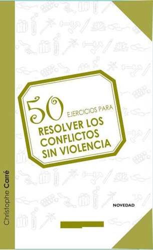 50 Ejercicios Para Resolver Conflictos Sin Violencia - Carre