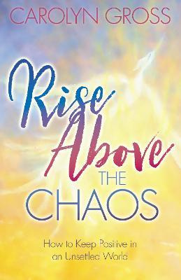 Libro Rise Above The Chaos : How To Keep Positive In An U...