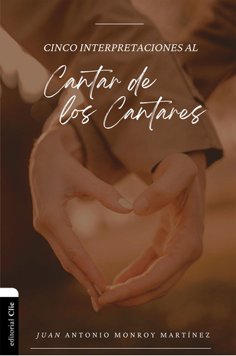 Cinco Interpretaciones Al Cantar De Los Cantares, De Monroy Martínez, Juan Antonio. Editorial Clie, Editorial, Tapa Blanda En Español