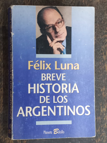 Breve Historia De Los Argentinos * Felix Luna * Planeta *