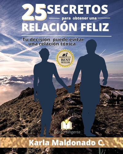 Libro: 25 Secretos Para Obtener Una Relación Feliz: Tú Decis