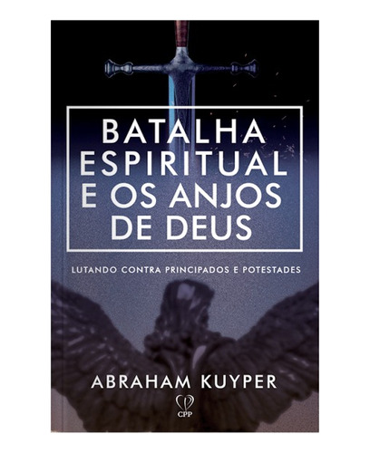 Livro Batalhas Espirituais E Os Anjos De Deus - Abraham Kuyper Baseado Na Bíblia
