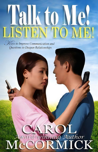 Talk To Me! Listen To Me! : Keys To Improve Communication And Questions To Deepen Relationships, De Carol Mccormick. Editorial Celestial Press, Tapa Blanda En Inglés
