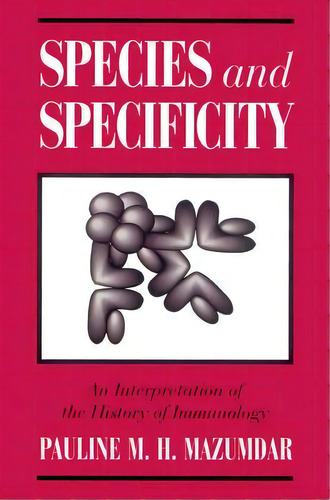 Species And Specificity : An Interpretation Of The History Of Immunology, De Pauline M.h. Mazumdar. Editorial Cambridge University Press, Tapa Blanda En Inglés