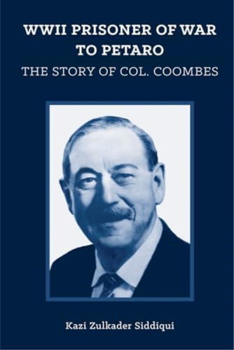 Wwii Prisoner Of War To Petaro: The Story Of Col. Coombes, De Siddiqui, Kazi Zulkader. Editorial Independently Published, Tapa Blanda En Inglés