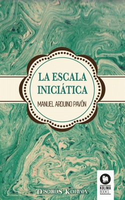 La Escala Iniciática Arduino Pavon, Manuel Kolima