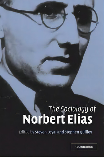 The Sociology Of Norbert Elias, De Steven Loyal. Editorial Cambridge University Press, Tapa Blanda En Inglés