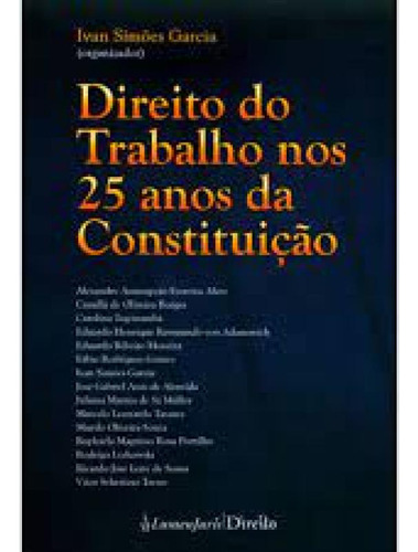 Direito do Trabalho nos 25 Anos da Constituição, de Ivan Simões Garcia. Editora Lumen Juris, capa mole em português