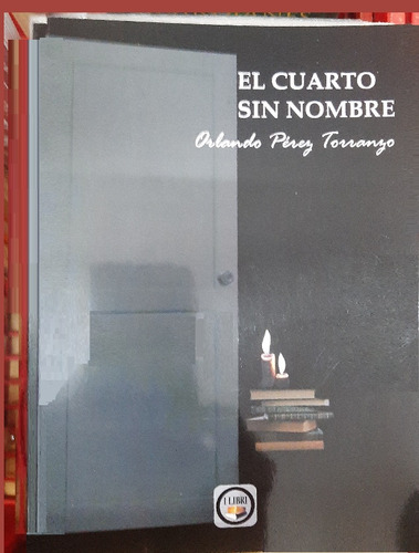 El Cuarto Sin Nombre Orlando P. Torranzo Cuba Actual Poesía