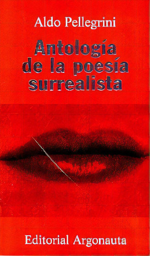 Antologia De La Poesia Surrealista, De Pellegrini Aldo. Serie N/a, Vol. Volumen Unico. Editorial Argonauta, Tapa Blanda, Edición 1 En Español, 2006