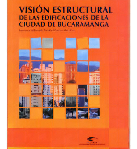 Visión Estructural De Las Edificaciones De La Ciudad De Bu, De Esperanza Maldonado Rondón. Serie 9588187594, Vol. 1. Editorial U. Industrial De Santander, Tapa Blanda, Edición 2007 En Español, 2007