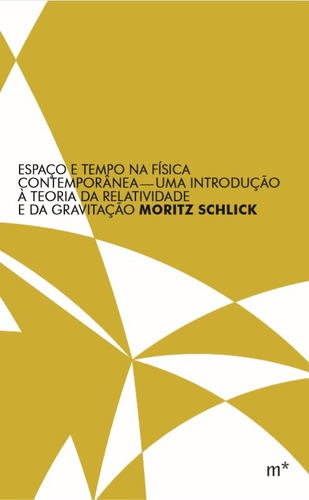 Espaço e tempo na física contemporânea: Uma introdução à teoria da relatividade e da gravitação, de Schlick, Moritz. Série Linha do Pensamento Editora Madalena Ltda. EPP, capa mole em português, 2016