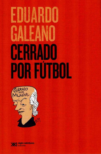 Cerrado Por Futbol, De Galeano, Eduardo. Editorial Siglo Xxi Editores, Tapa Blanda, Edición 01 En Español, 2017