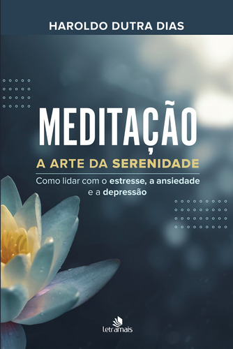 Meditação: A arte da serenidade, de Dias, Haroldo Dutra. Intelítera Editora Ltda, capa dura em português, 2019