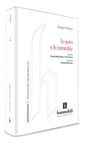 Lo justo y lo razonable, de FLETCHER, GEORGE P.. Editorial Hammurabi en español