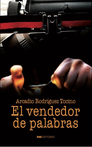 El Vendedor De Palabras, De Rodriguez Tocino, Arcadio. Editorial Snd Editores, Tapa Blanda En Español