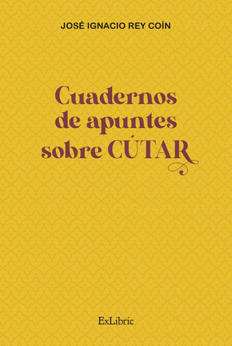 Cuadernos De Apuntes Sobre Cutar, De Rey Coin, Jose Ignacio. Editorial Exlibric, Tapa Blanda En Español