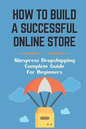 Libro: Cómo Construir Una Tienda En Línea Exitosa: Aliexpres