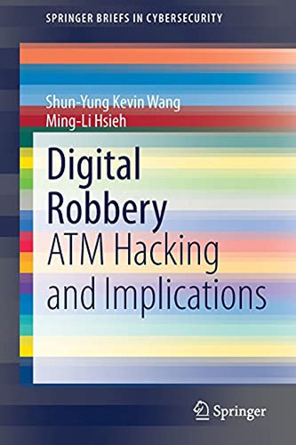 Digital Robbery: Atm Hacking And Implications (springerbrief