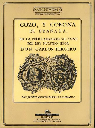 Gozo Y Corona De Granada En La Proclamacion Solemne Del Rey Carlos Iii, De Porcel Y Salablanca, J. A. Editorial Universidad De Granada En Español