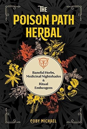 The Poison Path Herbal Baneful Herbs, Medicinal..., De Michael, Coby. Editorial Park Street Press En Inglés